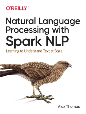 Elaborazione del linguaggio naturale con Spark Nlp: Imparare a comprendere il testo in scala - Natural Language Processing with Spark Nlp: Learning to Understand Text at Scale