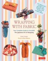 Avvolgere con la stoffa: Guida completa al furoshiki - L'arte giapponese dell'avvolgimento - Wrapping with Fabric: Your Complete Guide to Furoshiki - The Japanese Art of Wrapping