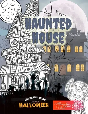 Libri da colorare sulla casa stregata per adulti - Libro da colorare di Halloween per adulti: Un libro da colorare sulla casa infestata di Halloween per adulti - HAUNTED HOUSE coloring books for adults - Halloween coloring book for adults: A halloween haunted house coloring book for adults