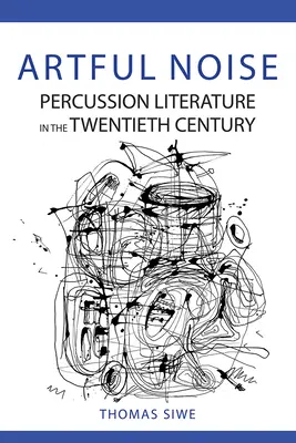 Rumore d'arte: Letteratura a percussione nel XX secolo - Artful Noise: Percussion Literature in the Twentieth Century