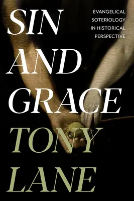 Peccato e grazia: La soteriologia evangelica in prospettiva storica - Sin and Grace: Evangelical Soteriology In Historical Perspective