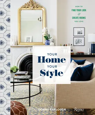 La tua casa, il tuo stile: Come trovare il tuo look e creare stanze che ami - Your Home, Your Style: How to Find Your Look & Create Rooms You Love