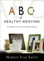 L'ABC del lutto sano: Un compagno per affrontare ogni giorno - ABCs of Healthy Grieving: A Companion for Everyday Coping