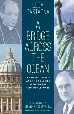 Un ponte attraverso l'oceano: Gli Stati Uniti e la Santa Sede tra le due guerre mondiali - A Bridge across the Ocean: The United States and the Holy See between the Two World Wars