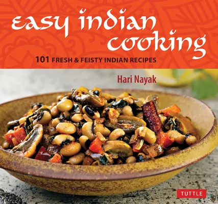 La cucina indiana facile: 101 ricette indiane fresche e grintose - Easy Indian Cooking: 101 Fresh & Feisty Indian Recipes