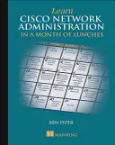 Imparare l'amministrazione di rete Cisco in un mese di pranzi - Learn Cisco Network Administration in a Month of Lunches