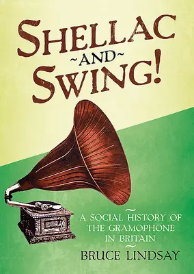 Shellac e Swing! Una storia sociale del grammofono in Gran Bretagna - Shellac and Swing!: A Social History of the Gramophone in Britain