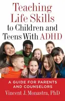 Insegnare le abilità di vita ai bambini e agli adolescenti con ADHD: Una guida per genitori e consulenti - Teaching Life Skills to Children and Teens with ADHD: A Guide for Parents and Counselors