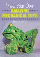 Create i vostri fantastici giocattoli meccanici - Make Your Own Amazing Mechanical Toys