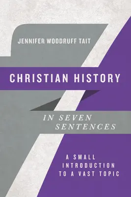 La storia cristiana in sette frasi: Una piccola introduzione a un argomento vasto - Christian History in Seven Sentences: A Small Introduction to a Vast Topic