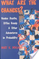 Quali sono le possibilità? Morti voodoo, pettegolezzi d'ufficio e altre avventure nella probabilità - What Are the Chances?: Voodoo Deaths, Office Gossip, and Other Adventures in Probability