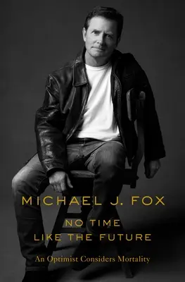 Non c'è tempo come il futuro: Un ottimista considera la mortalità - No Time Like the Future: An Optimist Considers Mortality