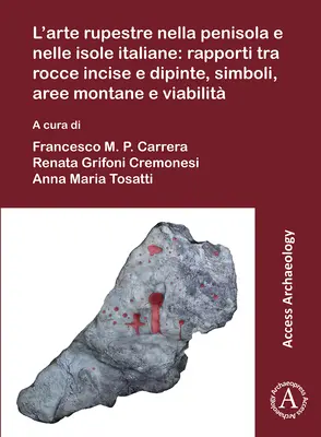 L'Arte Rupestre Nella Penisola E Nelle Isole Italiane: Rapporti Tra Rocce Incise E Dipinte, Simboli, Aree Montane E Viabilita: Arte rupestre nelle Isole Italiane - L'Arte Rupestre Nella Penisola E Nelle Isole Italiane: Rapporti Tra Rocce Incise E Dipinte, Simboli, Aree Montane E Viabilita: Rock Art in the Italian