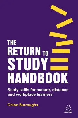 Il manuale del ritorno allo studio: Abilità di studio per studenti maturi, a distanza e sul posto di lavoro - The Return to Study Handbook: Study Skills for Mature, Distance, and Workplace Learners