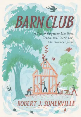 Il club del fienile: Una storia di alberi di olmo dimenticati, artigianato tradizionale e spirito comunitario - Barn Club: A Tale of Forgotten ELM Trees, Traditional Craft and Community Spirit