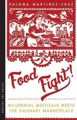 Lotta per il cibo: Il mestizaje dei millennial incontra il mercato culinario - Food Fight!: Millennial Mestizaje Meets the Culinary Marketplace