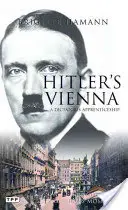 La Vienna di Hitler: Un ritratto del tiranno da giovane - Hitler's Vienna: A Portrait of the Tyrant as a Young Man