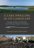 Una dimora sul lago nel suo paesaggio: l'insediamento dell'età del ferro a Cults Loch, Castle Kennedy, Dumfries & Galloway - A Lake Dwelling in Its Landscape: Iron Age Settlement at Cults Loch, Castle Kennedy, Dumfries & Galloway