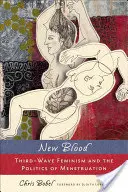 Nuovo sangue: Il femminismo della terza ondata e la politica delle mestruazioni - New Blood: Third-Wave Feminism and the Politics of Menstruation