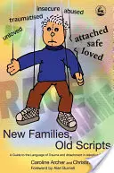 Nuove famiglie, vecchi copioni - Una guida al linguaggio del trauma e dell'attaccamento nelle famiglie adottive - New Families, Old Scripts - A Guide to the Language of Trauma and Attachment in Adoptive Families
