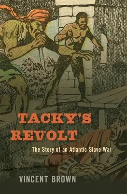 La rivolta di Tacky: Storia di una guerra di schiavi nell'Atlantico - Tacky's Revolt: The Story of an Atlantic Slave War