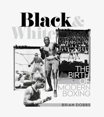 Bianco e nero: La nascita della boxe moderna - Black & White: The Birth of Modern Boxing