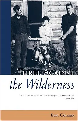 Tre contro la natura selvaggia - Memorie avvincenti di una famiglia di pionieri nel Chilcotin - Un classico - Three Against the Wilderness - A Gripping Memoir of a Pioneering Family in the Chilcotin - A Classic