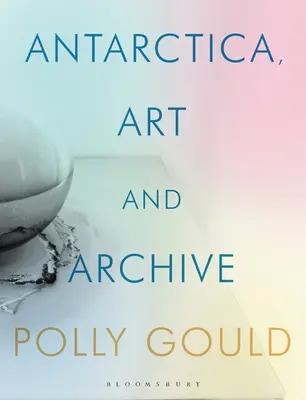 Antartide, arte e archivio - Antarctica, Art and Archive