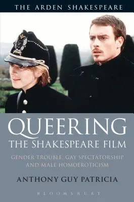 Queering the Shakespeare Film: Problemi di genere, spettatori gay e omoerotismo maschile - Queering the Shakespeare Film: Gender Trouble, Gay Spectatorship and Male Homoeroticism