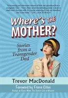 Dov'è la madre? Storie di un papà transgender - Where's the Mother?: Stories from a Transgender Dad