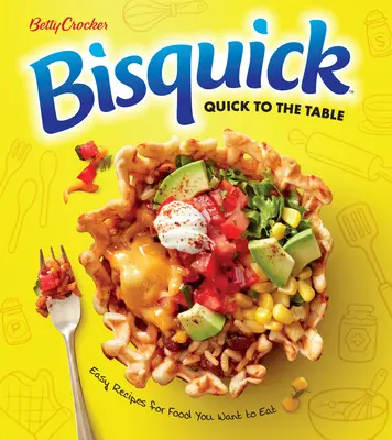 Betty Crocker Bisquick veloce a tavola: Ricette facili per il cibo che si vuole mangiare - Betty Crocker Bisquick Quick to the Table: Easy Recipes for Food You Want to Eat