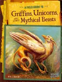 Guida da campo a grifoni, unicorni e altre bestie mitiche - A Field Guide to Griffins, Unicorns, and Other Mythical Beasts