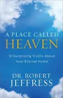 Un posto chiamato cielo: 10 sorprendenti verità sulla vostra dimora eterna - A Place Called Heaven: 10 Surprising Truths about Your Eternal Home