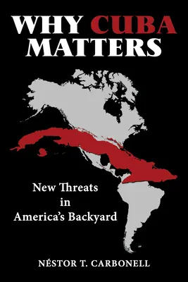 Perché Cuba è importante: Nuove minacce nel cortile dell'America - Why Cuba Matters: New Threats in America's Backyard