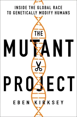 Il progetto mutante: All'interno della corsa globale alla modificazione genetica degli esseri umani - The Mutant Project: Inside the Global Race to Genetically Modify Humans