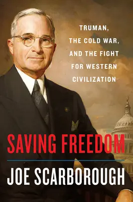 Salvare la libertà: Truman, la guerra fredda e la lotta per la civiltà occidentale - Saving Freedom: Truman, the Cold War, and the Fight for Western Civilization