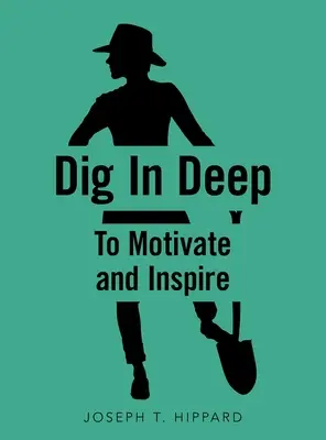 Scavare in profondità: per motivare e ispirare - Dig in Deep: To Motivate and Inspire