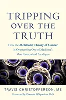 Inciampare nella verità: come la teoria metabolica del cancro sta ribaltando uno dei paradigmi più radicati della medicina - Tripping Over the Truth: How the Metabolic Theory of Cancer Is Overturning One of Medicine's Most Entrenched Paradigms