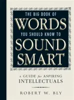 Il grande libro delle parole che dovresti conoscere per sembrare intelligente: Una guida per aspiranti intellettuali - The Big Book of Words You Should Know to Sound Smart: A Guide for Aspiring Intellectuals