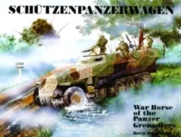 Schtzenpanzerwagen: Cavallo di battaglia dei Panzer-Granatieri - Schtzenpanzerwagen: War Horse of the Panzer-Grenadiers