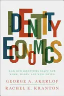 Economia dell'identità: come le nostre identità plasmano il nostro lavoro, i nostri salari e il nostro benessere - Identity Economics: How Our Identities Shape Our Work, Wages, and Well-Being