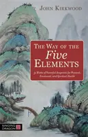 La Via dei Cinque Elementi: 52 settimane di potenti agopunti per la salute fisica, emotiva e spirituale - The Way of the Five Elements: 52 Weeks of Powerful Acupoints for Physical, Emotional, and Spiritual Health