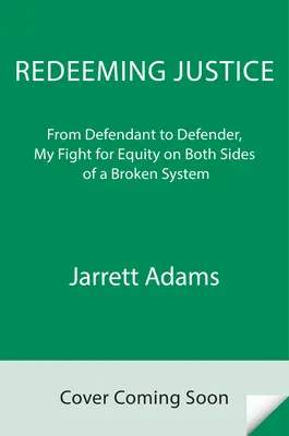 Riscattare la giustizia: Dall'imputato al difensore, la mia lotta per l'equità su entrambi i lati di un sistema rotto - Redeeming Justice: From Defendant to Defender, My Fight for Equity on Both Sides of a Broken System