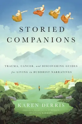 Compagni di storia: Cancro, trauma e scoperta: guide per vivere nelle narrazioni buddiste - Storied Companions: Cancer, Trauma, and Discovering Guides for Living in Buddhist Narratives