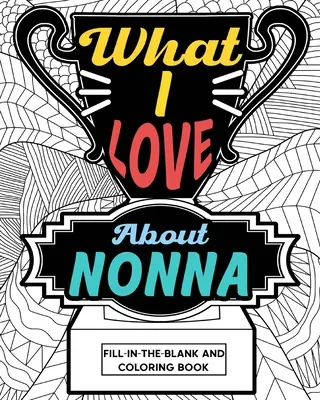 Libro da colorare “Cosa mi piace di Nonna - What I Love About Nonna Coloring Book