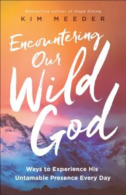 Incontrare il nostro Dio selvaggio: Modi per sperimentare la Sua indomabile presenza ogni giorno - Encountering Our Wild God: Ways to Experience His Untamable Presence Every Day