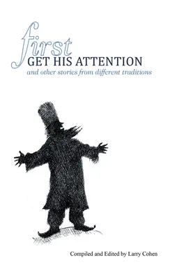 Prima di tutto la sua attenzione: e altre storie di tradizioni diverse - First Get His Attention: and other stories from different traditions