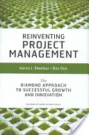 Reinventare la gestione dei progetti: L'approccio Diamond per una crescita e un'innovazione di successo - Reinventing Project Management: The Diamond Approach to Successful Growth and Innovation