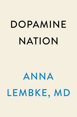 La nazione della dopamina: Trovare l'equilibrio nell'era dell'indulgenza - Dopamine Nation: Finding Balance in the Age of Indulgence