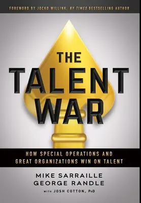 La guerra dei talenti: come le operazioni speciali e le grandi organizzazioni vincono sul talento - The Talent War: How Special Operations and Great Organizations Win on Talent
